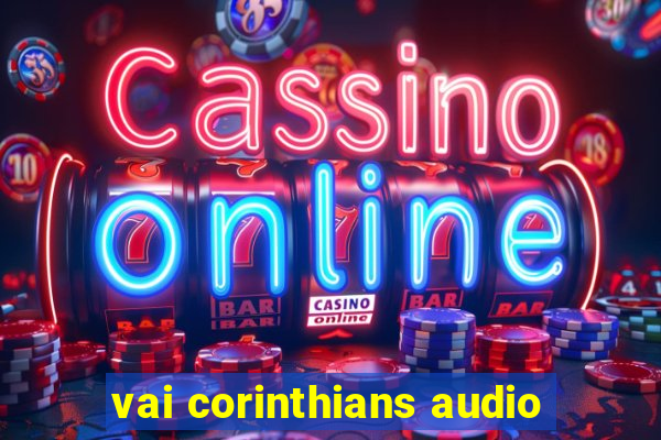 vai corinthians audio